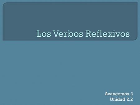 Los Verbos Reflexivos Avancemos 2 Unidad 2.2.