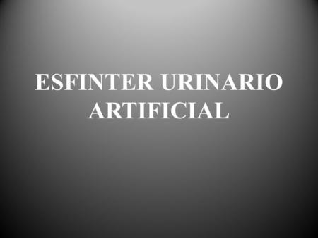 ESFINTER URINARIO ARTIFICIAL