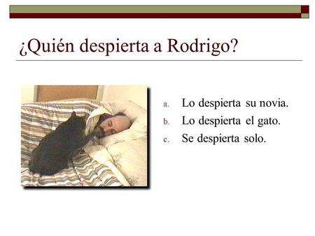 ¿Quién despierta a Rodrigo?