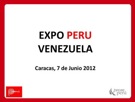 EXPO PERU VENEZUELA Caracas, 7 de Junio 2012.