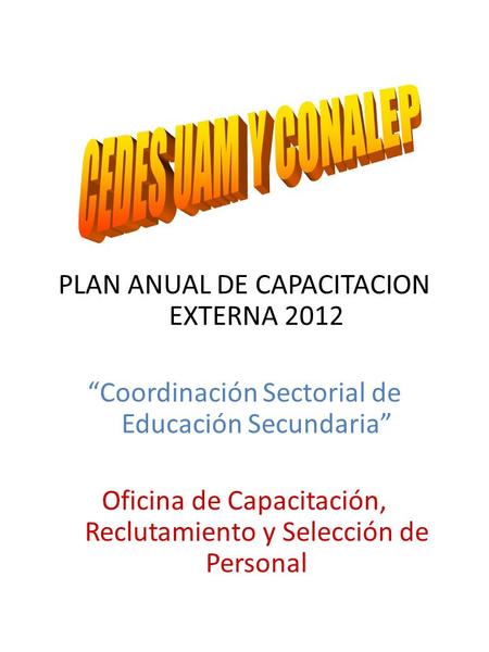 CEDES UAM Y CONALEP PLAN ANUAL DE CAPACITACION EXTERNA 2012