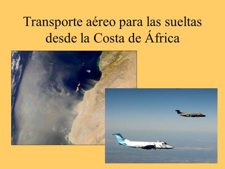 Transporte aéreo para las sueltas desde la Costa de África.