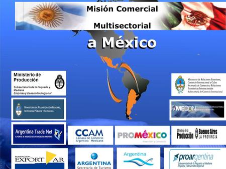 A México Misión Comercial Multisectorial a México Ministerio de Producción Subsecretaría de la Pequeña y Mediana Empresa y Desarrollo Regional.