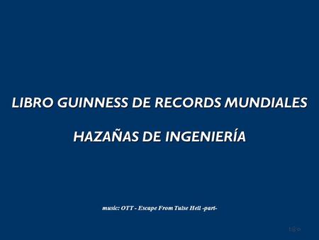 LIBRO GUINNESS DE RECORDS MUNDIALES HAZAÑAS DE INGENIERÍA music: OTT - Escape From Tulse Hell -part-
