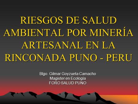 Blgo. Gilmar Goyzueta Camacho Magister en Ecología FORO SALUD PUNO