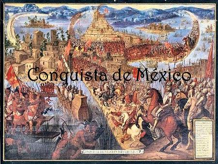 Conquista de México.