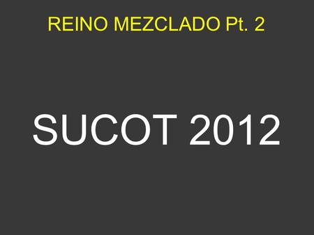 REINO MEZCLADO Pt. 2 SUCOT 2012.
