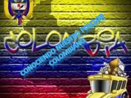 CONOCIENDO NUESTRO FOLCLOR COLOMBIANO
