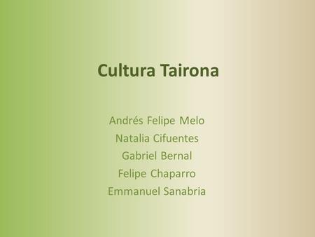 Cultura Tairona Andrés Felipe Melo Natalia Cifuentes Gabriel Bernal