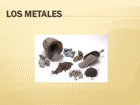Los Metales.
