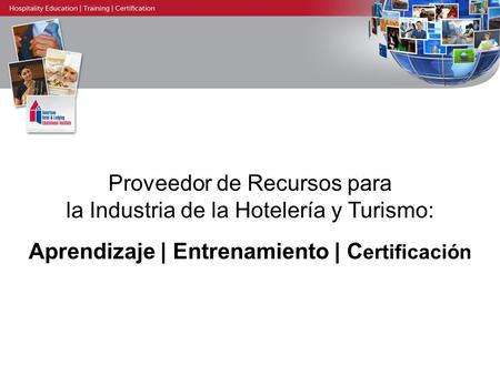 Proveedor de Recursos para la Industria de la Hotelería y Turismo: Aprendizaje | Entrenamiento | Certificación.