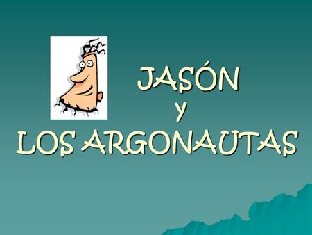 JASÓN y LOS ARGONAUTAS.