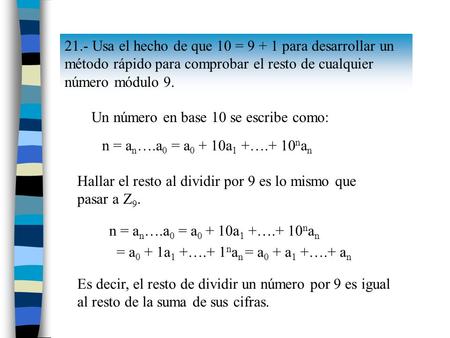 21.- Usa el hecho de que 10 = 9 + 1 para desarrollar un método rápido para comprobar el resto de cualquier número módulo 9. Un número en base 10 se escribe.