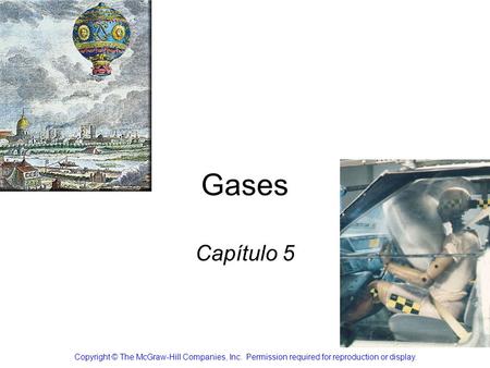 Gases Capítulo 5 Copyright © The McGraw-Hill Companies, Inc.  Permission required for reproduction or display.