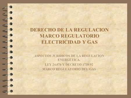 DERECHO DE LA REGULACION MARCO REGULATORIO ELECTRICIDAD Y GAS