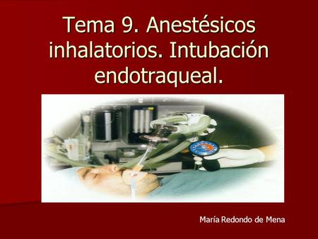 Tema 9. Anestésicos inhalatorios. Intubación endotraqueal.