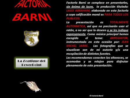 FACTORIA BARNI Factoría Barni se complace en presentarles, sin ánimo de lucro, la producción titulada: LAGO ABRAHAM, elaborada en esta factoría y cuya.