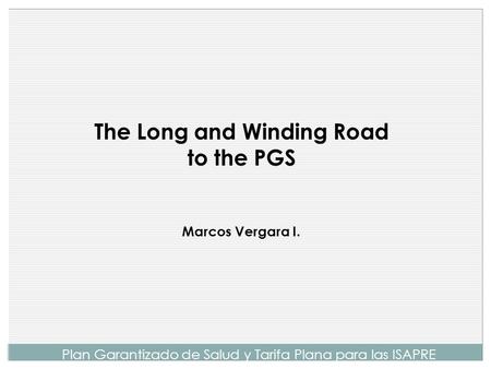 The Long and Winding Road to the PGS Marcos Vergara I. Plan Garantizado de Salud y Tarifa Plana para las ISAPRE.