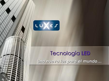 Una nueva luz para el mundo… Tecnología LED. Nuestro compromiso Nuestro grupo humano está conformado por profesionales y licenciados en las áreas de la.