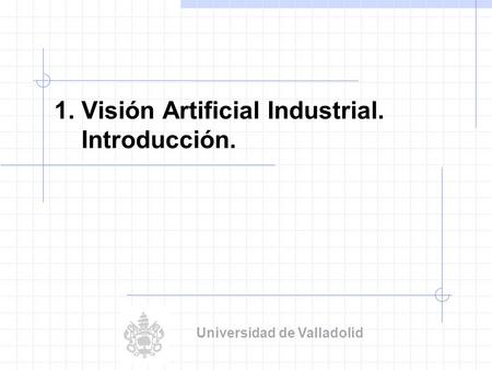 1. Visión Artificial Industrial. Introducción.