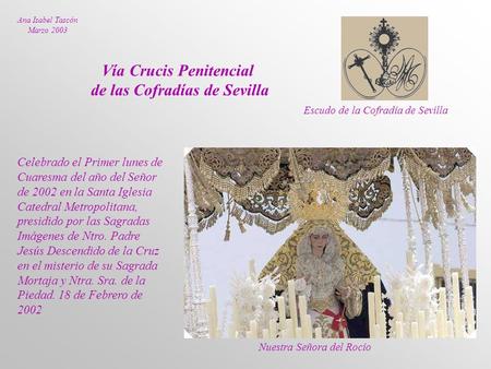 Celebrado el Primer lunes de Cuaresma del año del Señor de 2002 en la Santa Iglesia Catedral Metropolitana, presidido por las Sagradas Imágenes de Ntro.