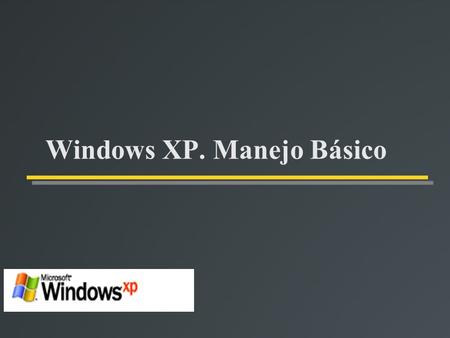 Windows XP. Manejo Básico. Objetivos Aprender conceptos como Sistema Operativo Manejar el sistema operativo a nivel de usuario Operaciones con ficheros.