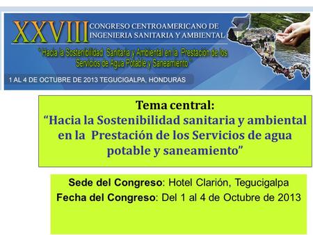Tema central: “Hacia la Sostenibilidad sanitaria y ambiental en la Prestación de los Servicios de agua potable y saneamiento” Sede del Congreso: Hotel.