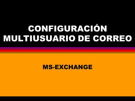 CONFIGURACIÓN MULTIUSUARIO DE CORREO MS-EXCHANGE.