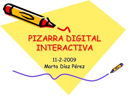 PIZARRA DIGITAL INTERACTIVA 11-2-2009 Marta Díaz Pérez.