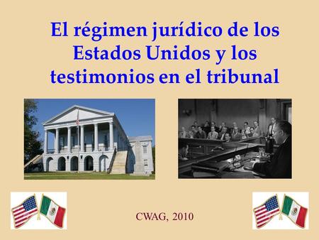 El régimen jurídico de los Estados Unidos y los testimonios en el tribunal CWAG, 2010.