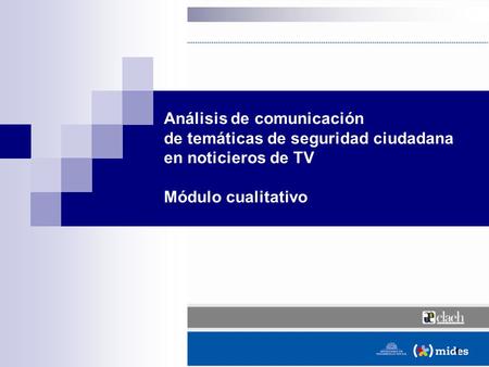 1 Análisis de comunicación de temáticas de seguridad ciudadana en noticieros de TV Módulo cualitativo.