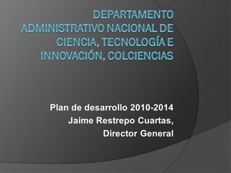 Plan de desarrollo Jaime Restrepo Cuartas, Director General