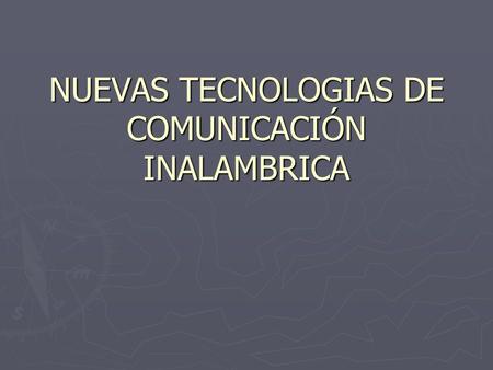 NUEVAS TECNOLOGIAS DE COMUNICACIÓN INALAMBRICA.