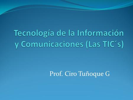 Tecnología de la Información y Comunicaciones (Las TIC´s)