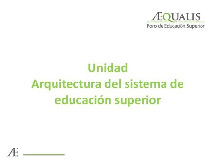 Unidad Arquitectura del sistema de educación superior