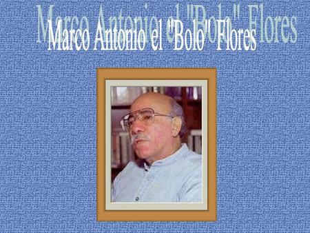 Marco Antonio el Bolo Flores