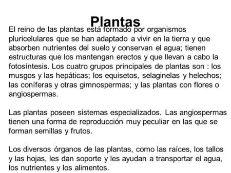 Plantas El reino de las plantas está formado por organismos pluricelulares que se han adaptado a vivir en la tierra y que absorben nutrientes del suelo.