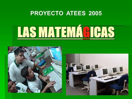 PROYECTO ATEES 2005 LAS MATEMÁGICAS.