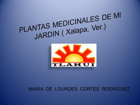 PLANTAS MEDICINALES DE MI JARDIN ( Xalapa, Ver.)
