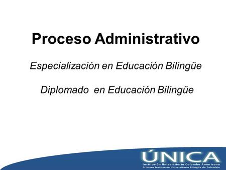 Proceso Administrativo Especialización en Educación Bilingüe Diplomado en Educación Bilingüe.