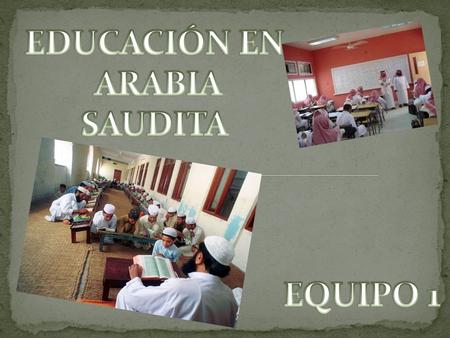 EDUCACIÓN EN ARABIA SAUDITA EQUIPO 1.
