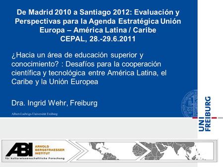 De Madrid 2010 a Santiago 2012: Evaluación y Perspectivas para la Agenda Estratégica Unión Europa – América Latina / Caribe CEPAL, 28.-29.6.2011 ¿Hacia.