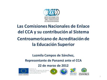 Las Comisiones Nacionales de Enlace del CCA y su contribución al Sistema Centroamericano de Acreditación de la Educación Superior Luzmila Campos de Sánchez,