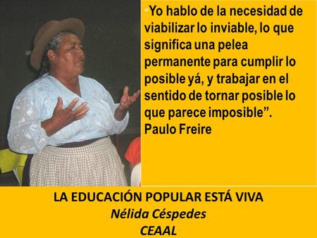 Yo hablo de la necesidad de viabilizar lo inviable, lo que significa una pelea permanente para cumplir lo posible yá, y trabajar en el sentido de tornar.