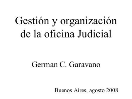 Gestión y organización de la oficina Judicial German C. Garavano