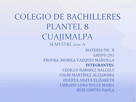 COLEGIO DE BACHILLERES PLANTEL 8 CUAJIMALPA SEMESTRE:2011-A