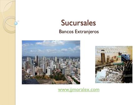 Bancos Extranjeros www.jjmoralex.com Sucursales Bancos Extranjeros www.jjmoralex.com.