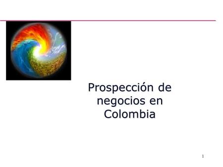 1 Prospección de negocios en Colombia. 2 Localización.