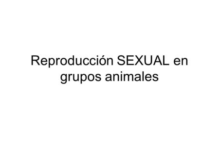 Reproducción SEXUAL en grupos animales
