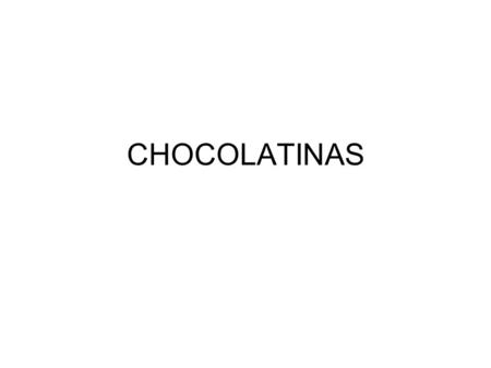 CHOCOLATINAS.